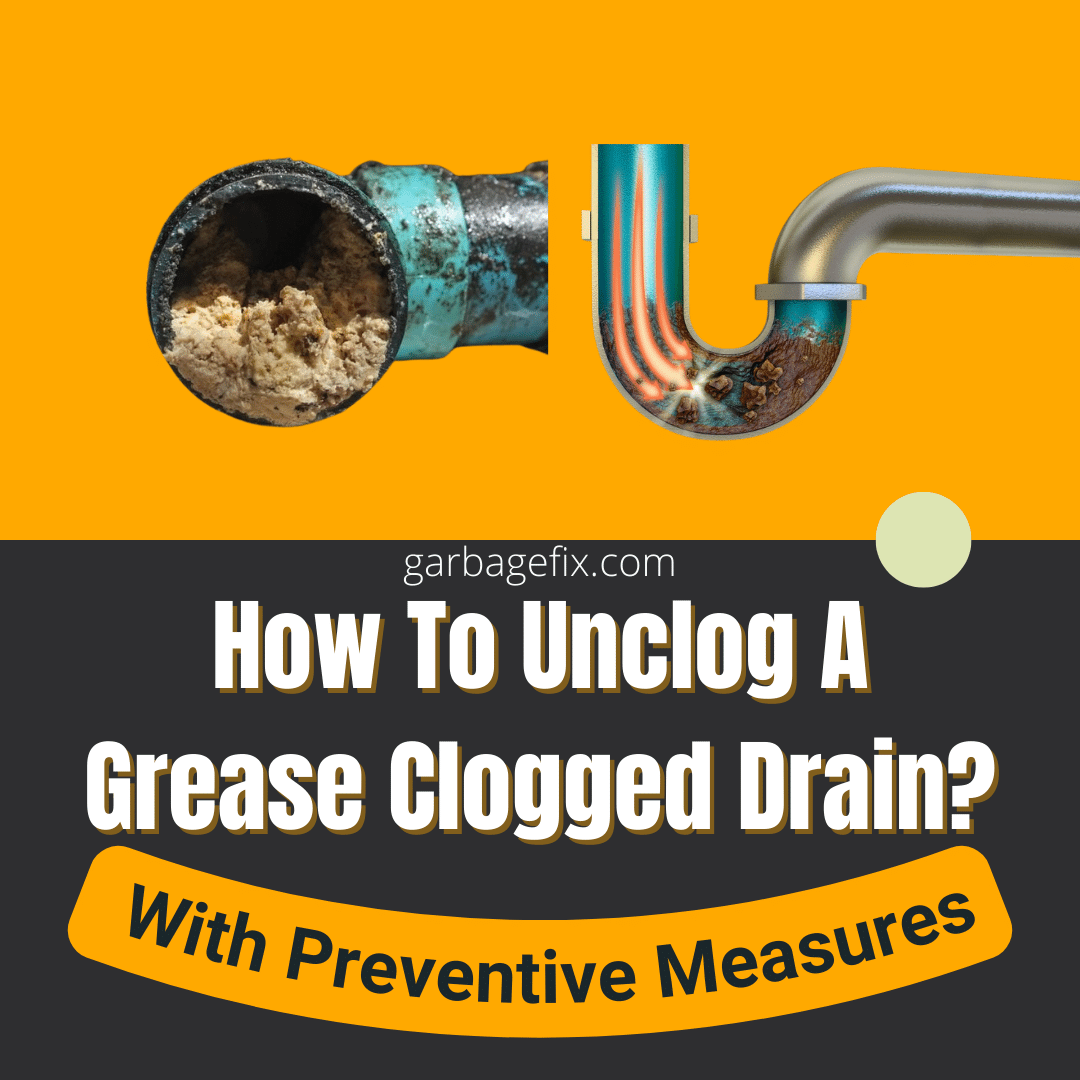 How To Unclog A Grease Clogged Drain With Preventive Measures