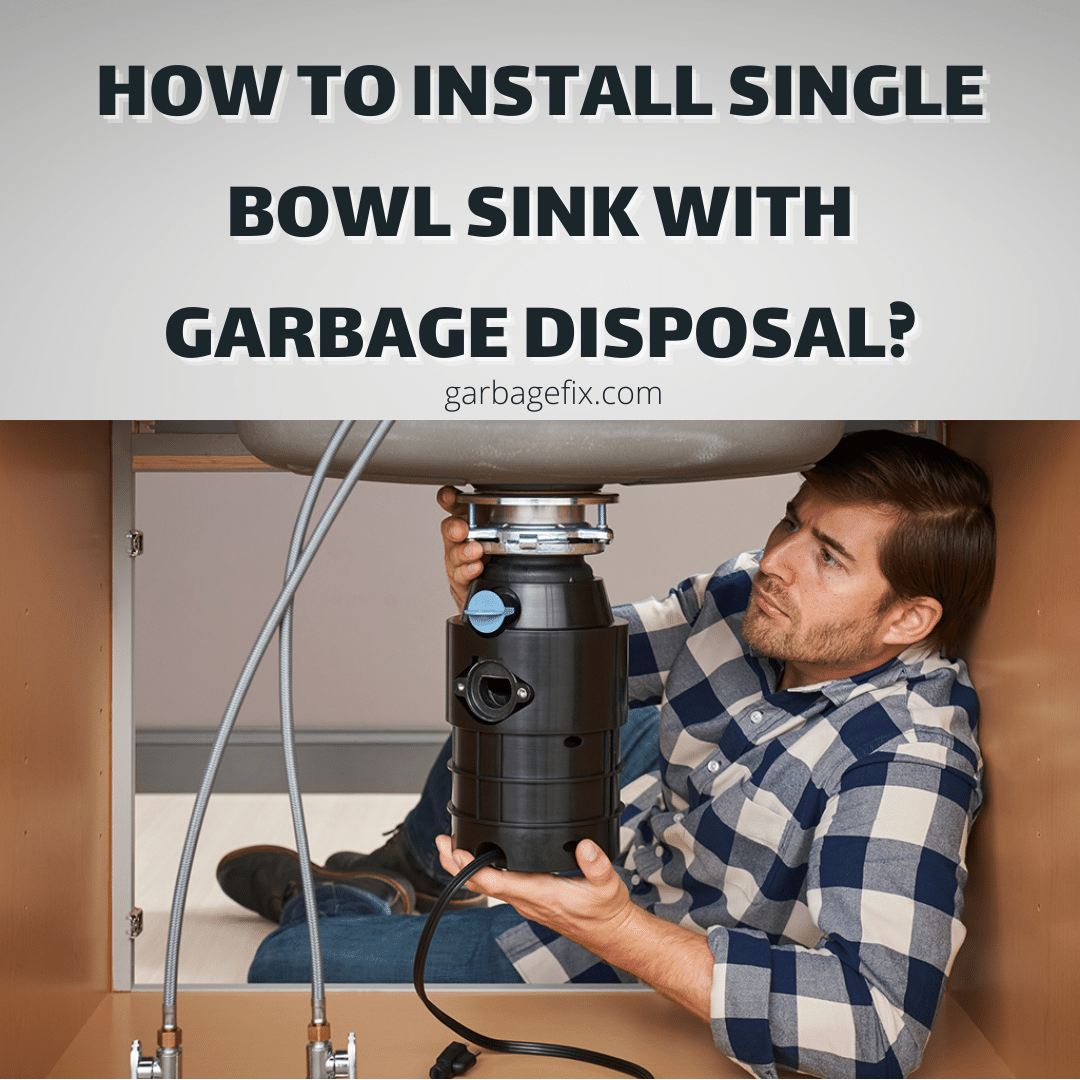 How To Install Single Bowl Sink With Garbage Disposal?