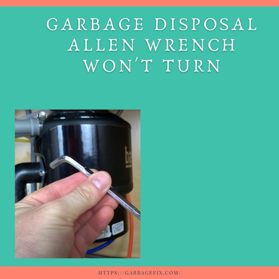  Garbage Disposal Allen Wrench Won't Turn