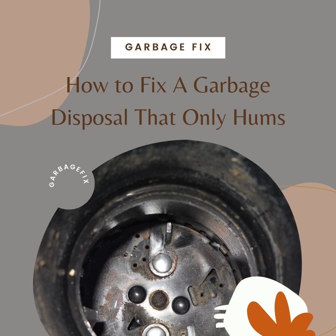 How to Fix A Garbage Disposal That Only Hums