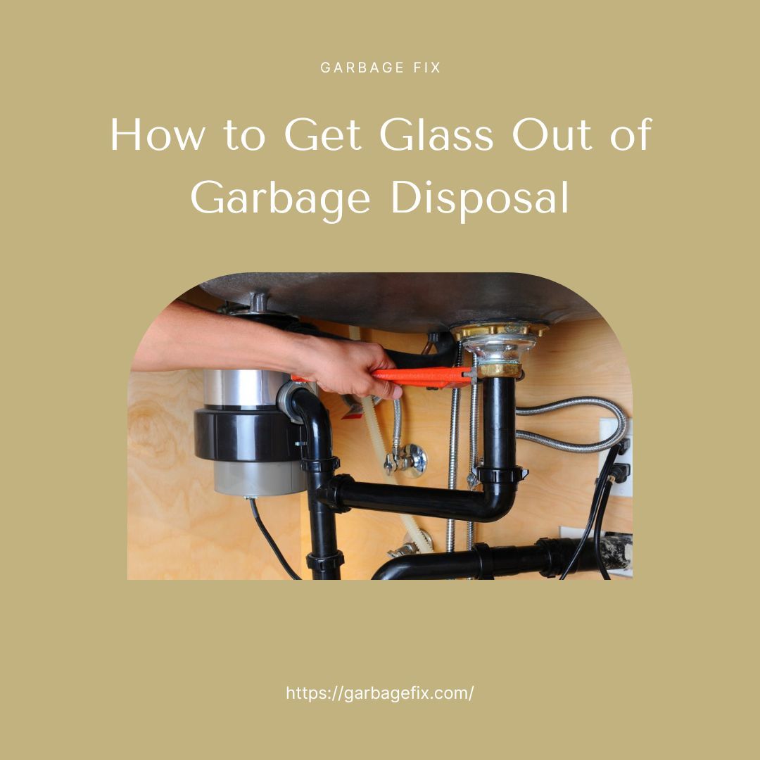 How to Get Glass Out of Garbage Disposal