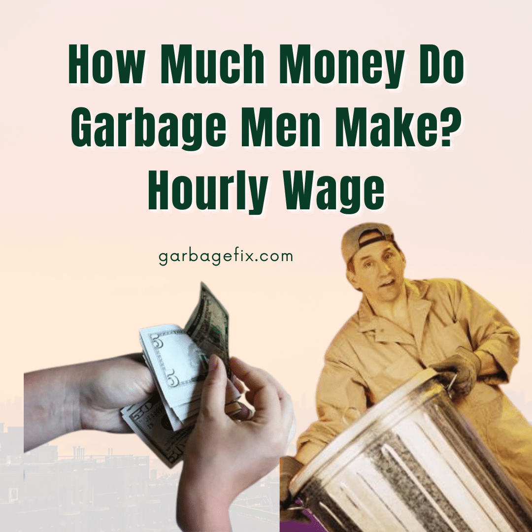 How Much Money Do Garbage Men Make? Hourly Wage