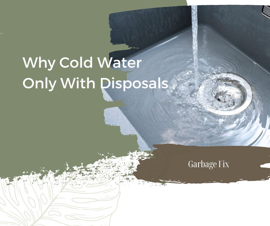 Why Cold Water Only With Disposals? - Mystery Solved