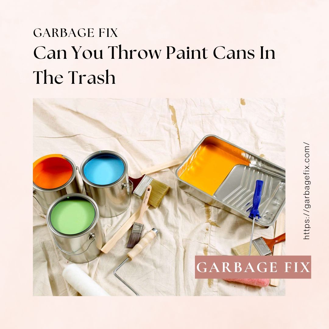 Can You Throw Paint Cans In The Trash