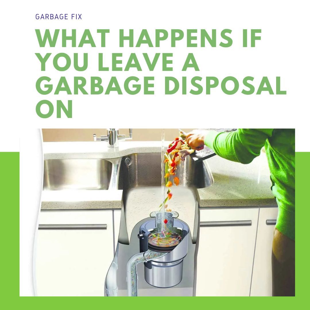What Happens If You Leave A Garbage Disposal On