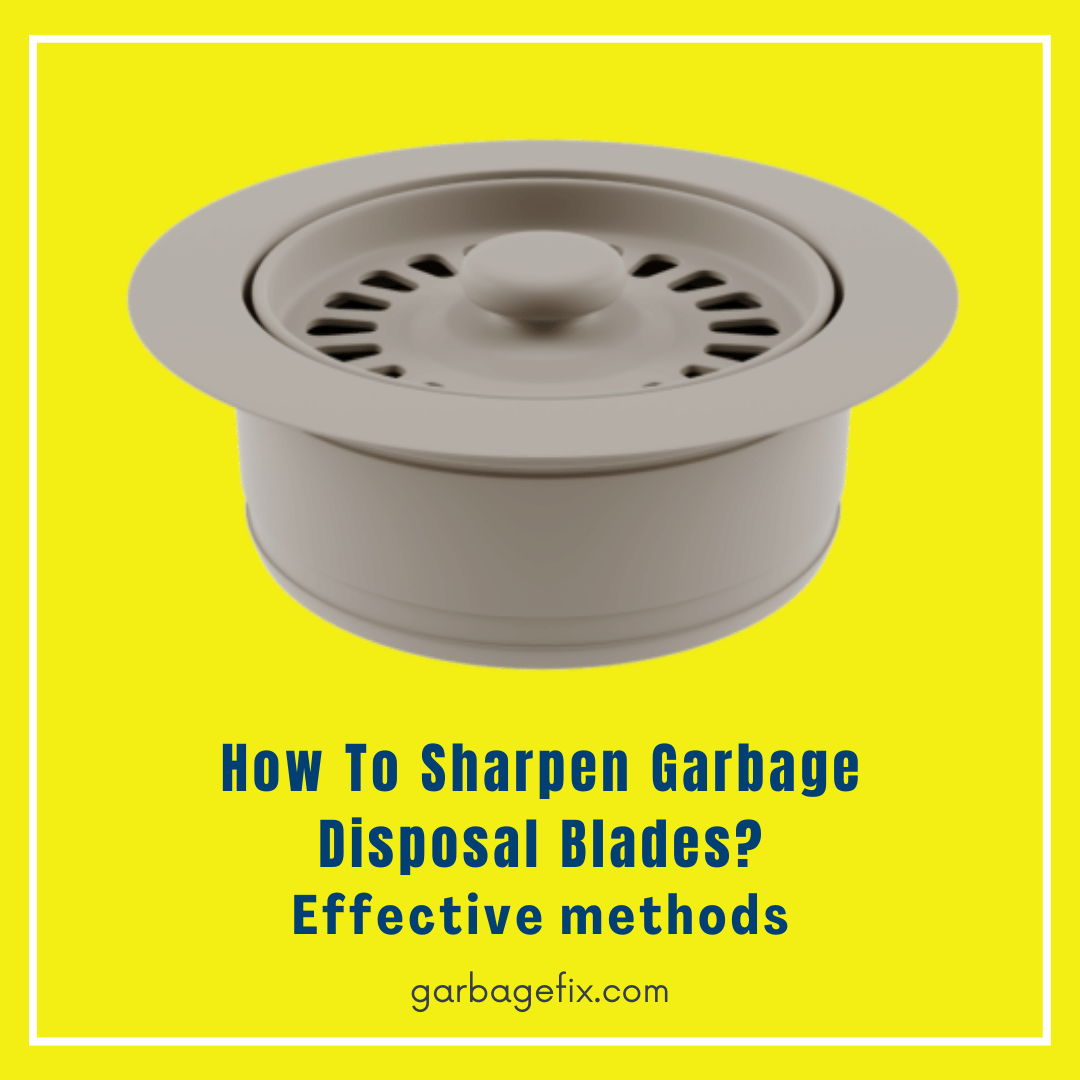 How To Sharpen Garbage Disposal Blades? Effective methods